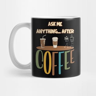 Ask me anything... after coffee Mug